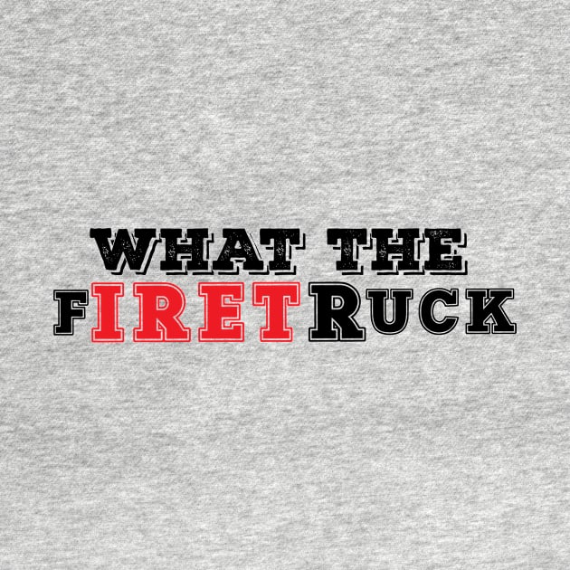 Funny Fireman Quote What the Firetruck for Firefighter by D'store Hesti Production